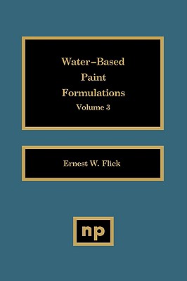Water-Based Paint Formulations, Vol. 3 - Flick, Ernest W