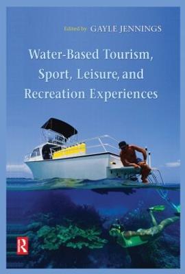 Water-Based Tourism, Sport, Leisure, and Recreation Experiences - Jennings, Gayle