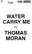 Water, Carry Me - Moran, Thomas, and Ring, Derdriu (Read by)