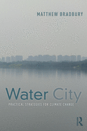 Water City: Practical Strategies for Climate Change