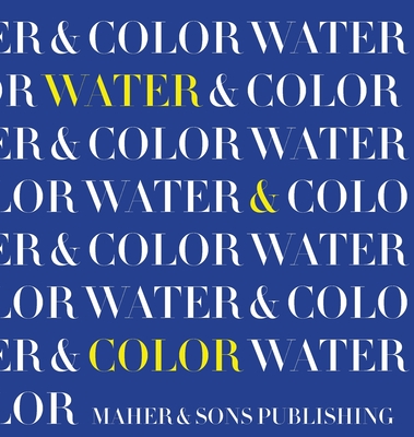 Water & Color - Maher, Leticia, and Maher, James Francis, IV (Contributions by), and San Miguel, Leticia