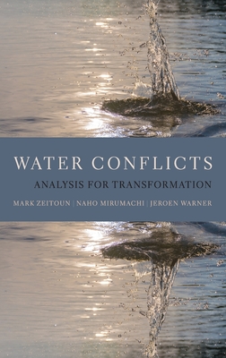 Water Conflicts: Analysis for Transformation - Zeitoun, Mark, and Mirumachi, Naho, and Warner, Jeroen
