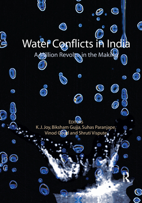 Water Conflicts in India: A Million Revolts in the Making - Joy, K.J. (Editor), and Gujja, Biksham (Editor), and Paranjape, Suhas (Editor)