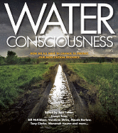 Water Consciousness: How We All Have to Change to Protect Our Most Critical Resource - Lohan, Tara (Editor), and McKibben, Bill, and Shiva, Vandana, Dr.