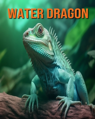 Water Dragon: Fun Facts Book for Kids with Amazing Photos - Lawrence, Flora