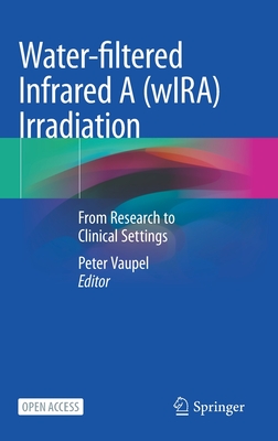 Water-filtered Infrared A (wIRA) Irradiation: From Research to Clinical Settings - Vaupel, Peter (Editor)