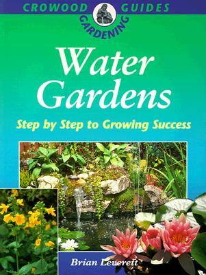 Water Gardens: Step by Step to Growing Success - Leverett, Brian