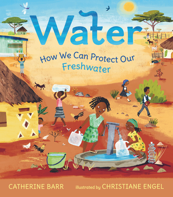Water: How We Can Protect Our Freshwater - Barr, Catherine