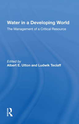 Water in a Developing World: The Management of a Critical Resource - Utton, Albert