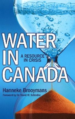 Water in Canada: A Resource in Crisis - Brooymans, Hanneke