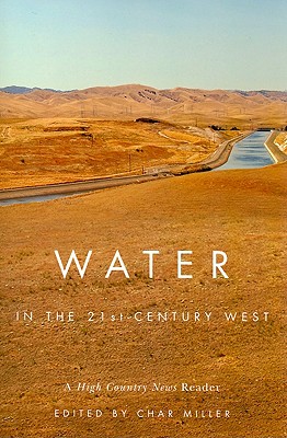 Water in the 21st-Century West: A High Country News Reader - Miller, Char