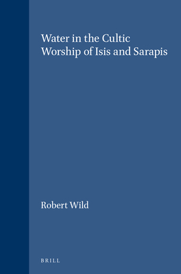 Water in the Cultic Worship of Isis and Sarapis - Wild, R.A.