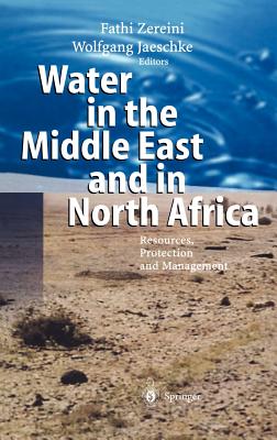Water in the Middle East and in North Africa: Resources, Protection and Management - Zereini, Fathi (Editor), and Jaeschke, Wolfgang (Editor)