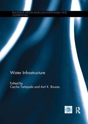 Water Infrastructure - Tortajada, Cecilia (Editor), and Biswas, Asit (Editor)