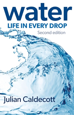 Water: Life in every drop - Caldecott, Julian