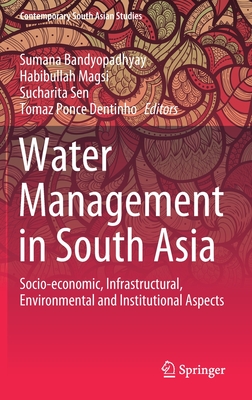 Water Management in South Asia: Socio-Economic, Infrastructural, Environmental and Institutional Aspects - Bandyopadhyay, Sumana (Editor), and Magsi, Habibullah (Editor), and Sen, Sucharita (Editor)