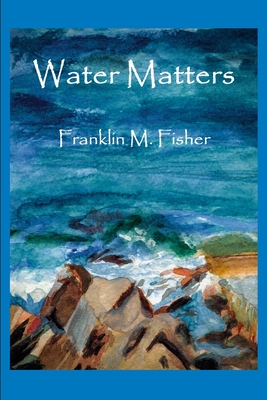 Water Matters - Fisher, Franklin M