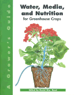 Water, Media, and Nutrition for Greenhouse Crops: A Growers Guide