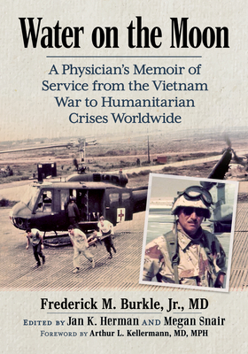 Water on the Moon: A Physician's Memoir of Service from the Vietnam War to Humanitarian Crises Worldwide - Burkle, Frederick M, Jr., and Herman, Jan K (Editor), and Snair, Megan (Editor)