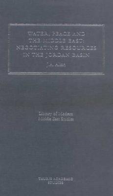 Water, Peace and the Middle East: Negotiating Resources in the Jordan Basin - Allan, J A