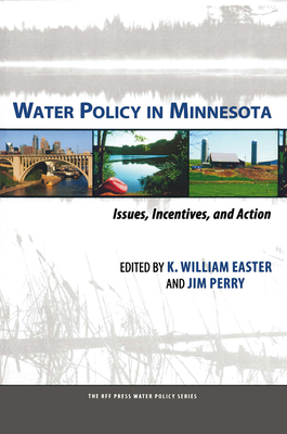 Water Policy in Minnesota: Issues, Incentives, and Action - Easter, K William (Editor), and Perry, Jim (Editor)