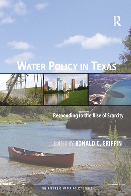 Water Policy in Texas: Responding to the Rise of Scarcity - Griffin, Ronald C (Editor)