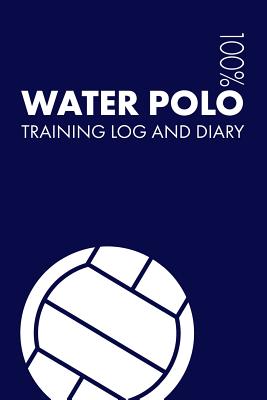 Water Polo Training Log and Diary: Training Journal for Water Polo - Notebook - Notebooks, Elegant