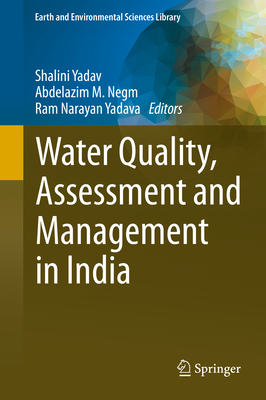 Water Quality, Assessment and Management in India - Yadav, Shalini (Editor), and Negm, Abdelazim M. (Editor), and Yadava, Ram Narayan (Editor)