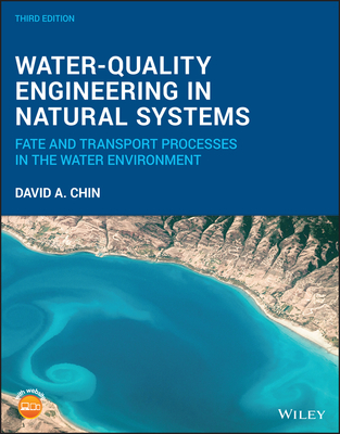 Water-Quality Engineering in Natural Systems: Fate and Transport Processes in the Water Environment - Chin, David A