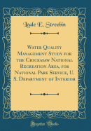 Water Quality Management Study for the Chickasaw National Recreation Area, for National Park Service, U. S. Department of Interior (Classic Reprint)