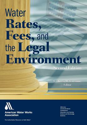 Water Rates, Fees, and the Legal Environment, 2nd Ed - Corssmit, C W (Cornelis Waltherus), and Corssmit, C (Kees) W (Editor)