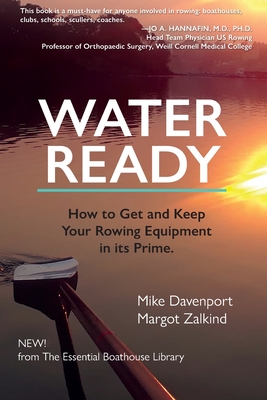 Water Ready, How to Get and Keep Your Rowing Equipment in its Prime - Davenport, Mike, and Zalkind, Margot