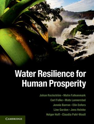 Water Resilience for Human Prosperity - Rockstrm, Johan, and Falkenmark, Malin, and Folke, Carl