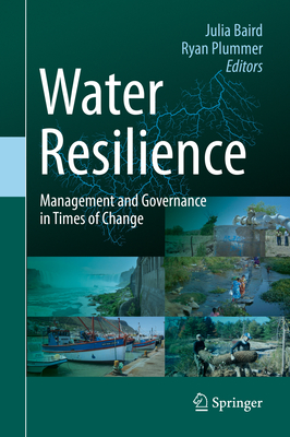 Water Resilience: Management and Governance in Times of Change - Baird, Julia (Editor), and Plummer, Ryan (Editor)