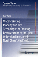Water-Resisting Property and Key Technologies of Grouting Reconstruction of the Upper Ordovician Limestone in North China's Coalfields