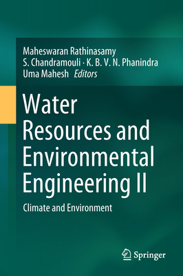 Water Resources and Environmental Engineering II: Climate and Environment - Rathinasamy, Maheswaran (Editor), and Chandramouli, S (Editor), and Phanindra, K B V N (Editor)