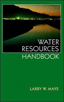 Water Resources Handbook - Mays, Larry W, Professor
