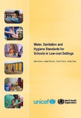 Water, Sanitation and Hygiene Standards for Schools in Low-Cost Settings - Adams, John (Editor), and Bartram, Jamie (Editor), and Chartier, Yves (Editor)
