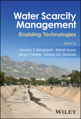 Water Scarcity Management: Enabling Technologies - Bahukhandi, Kanchan D. (Editor), and Kumar, Manish (Editor), and Panday, Durga P. (Editor)