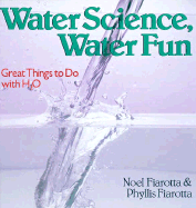 Water Science, Water Fun: Great Things to Do with H2O
