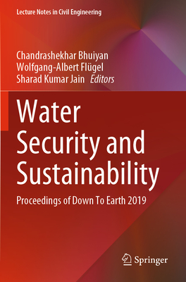 Water Security and Sustainability: Proceedings of Down To Earth 2019 - Bhuiyan, Chandrashekhar (Editor), and Flgel, Wolfgang-Albert (Editor), and Jain, Sharad Kumar (Editor)