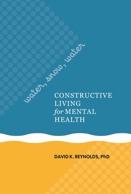 Water, Snow, Water: Constructive Living for Mental Health - Reynolds, David K