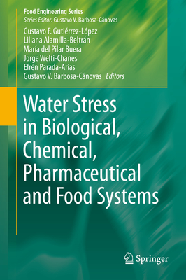 Water Stress in Biological, Chemical, Pharmaceutical and Food Systems - Gutirrez-Lpez, Gustavo F. (Editor), and Alamilla-Beltrn, Liliana (Editor), and del Pilar Buera, Mara (Editor)