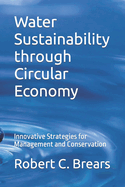 Water Sustainability through Circular Economy: Innovative Strategies for Management and Conservation