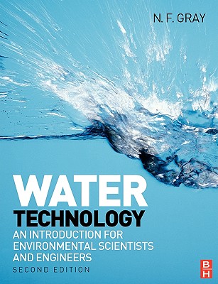 Water Technology: An Introduction for Environmental Scientists and Engineers - Gray, N F