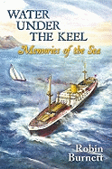 Water Under the Keel: Memories of the Sea - Burnett, Robin
