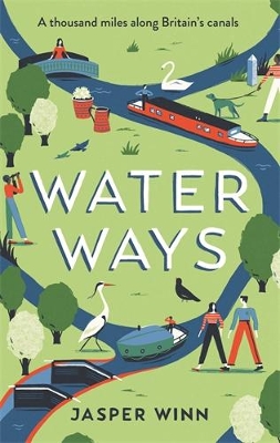 Water Ways: A thousand miles along Britain's canals - Winn, Jasper