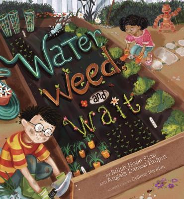 Water, Weed, and Wait - Fine, Edith Hope, and Halpin, Angela Demos