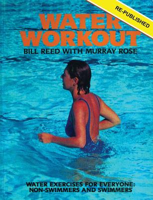 Water Workout: Water Exercises for Everyone: Non-Swimmers and Swimmers - Reed, Bill