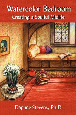 Watercolor Bedroom: Creating a Soulful Midlife - Stevens, Daphne